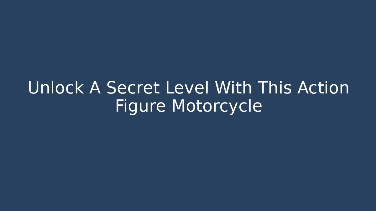 Unlock A Secret Level With This Action Figure Motorcycle