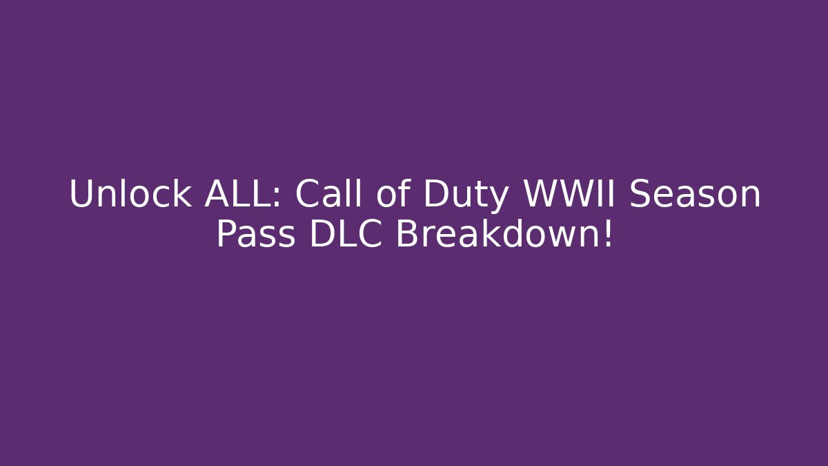 Unlock ALL: Call of Duty WWII Season Pass DLC Breakdown!
