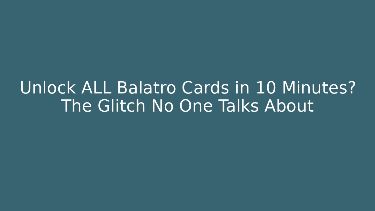 Unlock ALL Balatro Cards in 10 Minutes? The Glitch No One Talks About