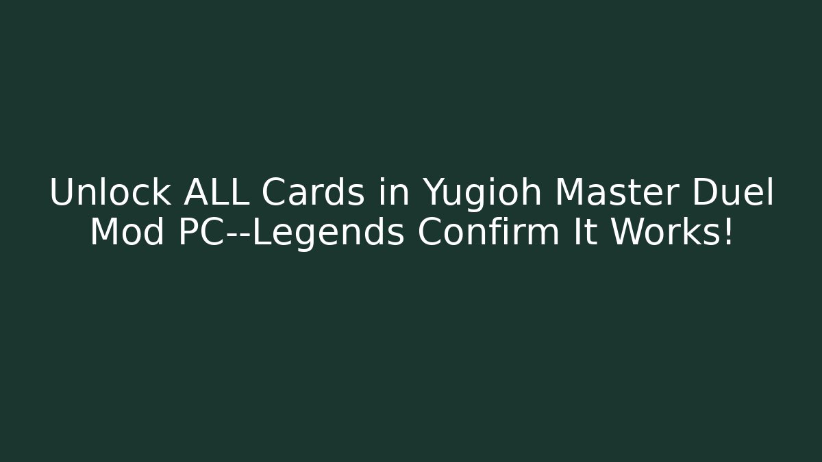 Unlock ALL Cards in Yugioh Master Duel Mod PC—Legends Confirm It Works!