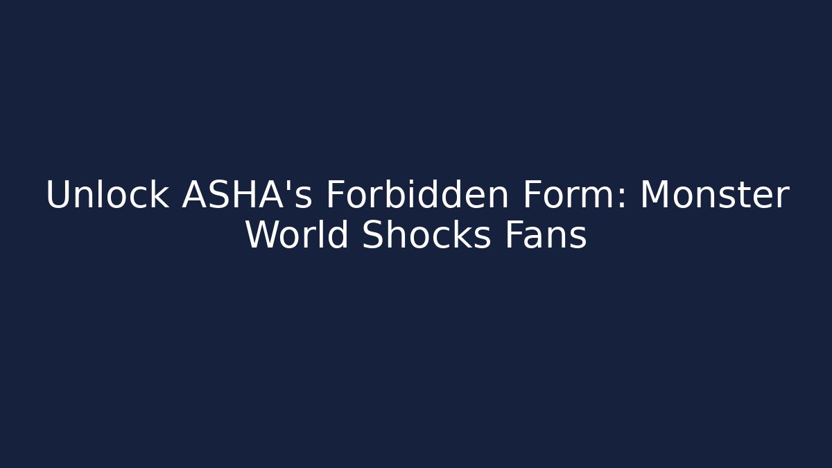 Unlock ASHA's Forbidden Form: Monster World Shocks Fans