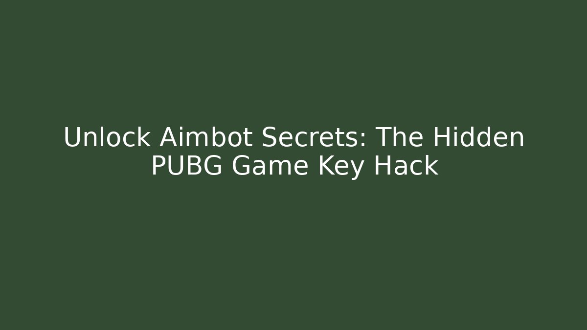 Unlock Aimbot Secrets: The Hidden PUBG Game Key Hack - Create More Assets