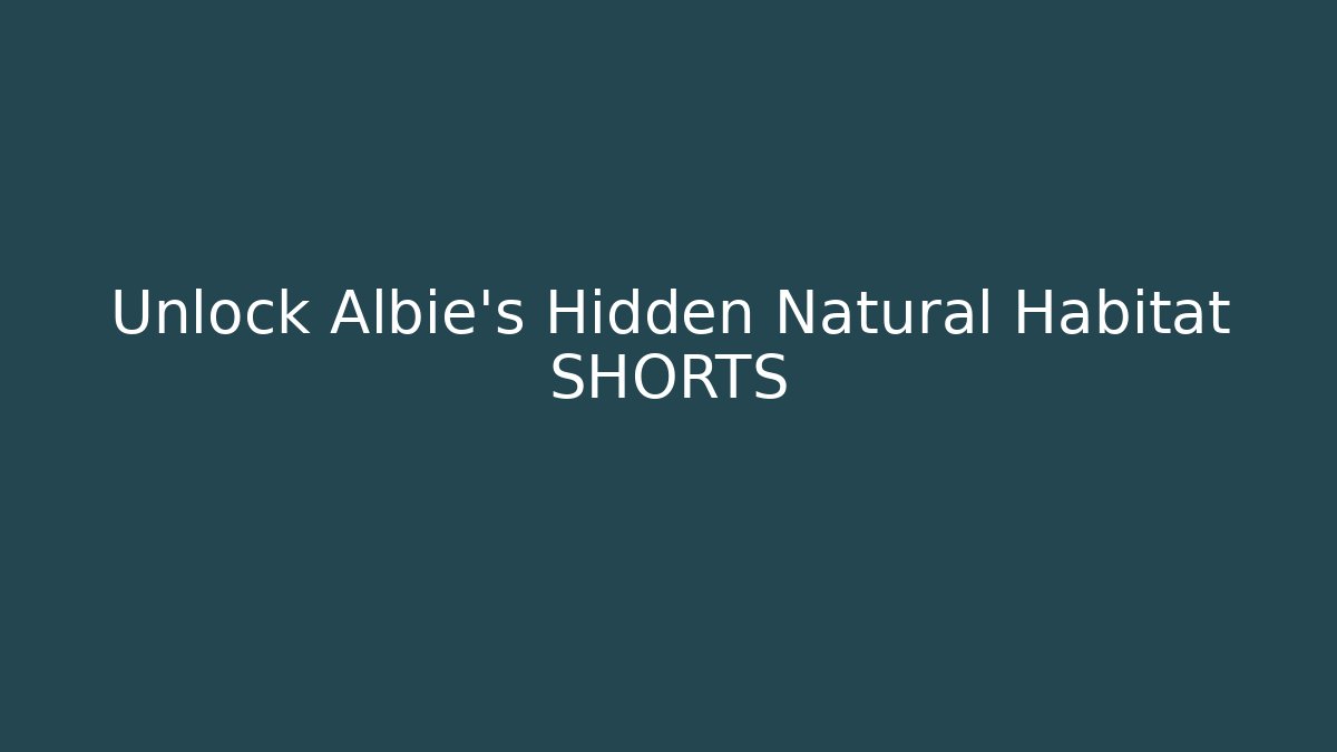 Unlock Albie's Hidden Natural Habitat SHORTS
