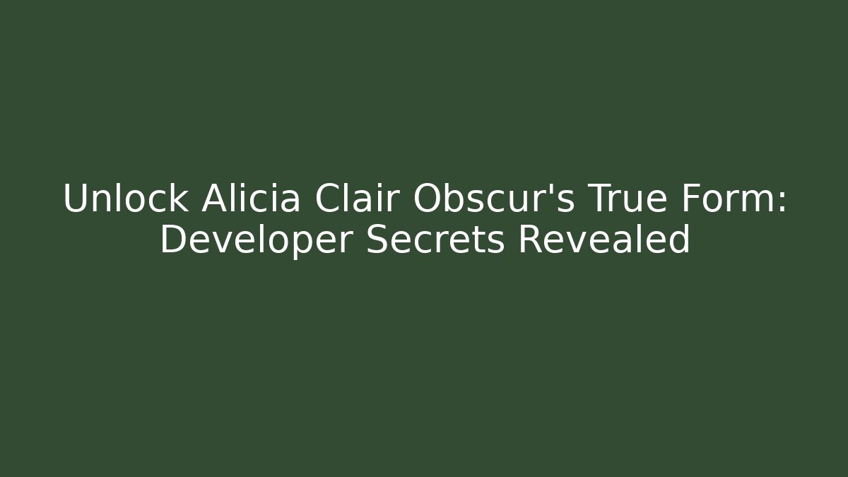 Unlock Alicia Clair Obscur's True Form: Developer Secrets Revealed - Create More Assets