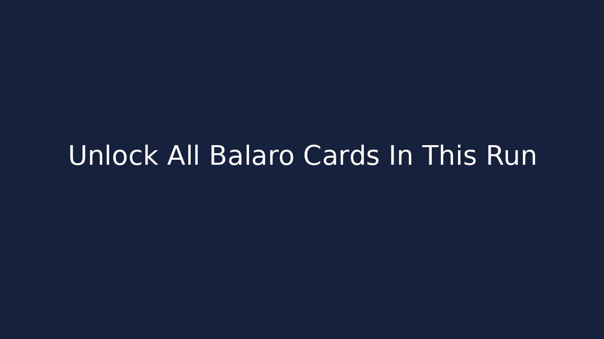 Unlock All Balaro Cards In This Run - Create More Assets
