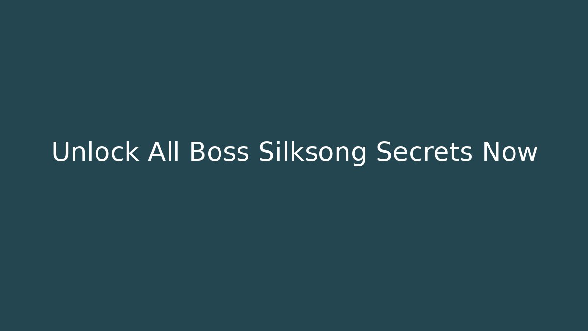 Unlock All Boss Silksong Secrets Now
