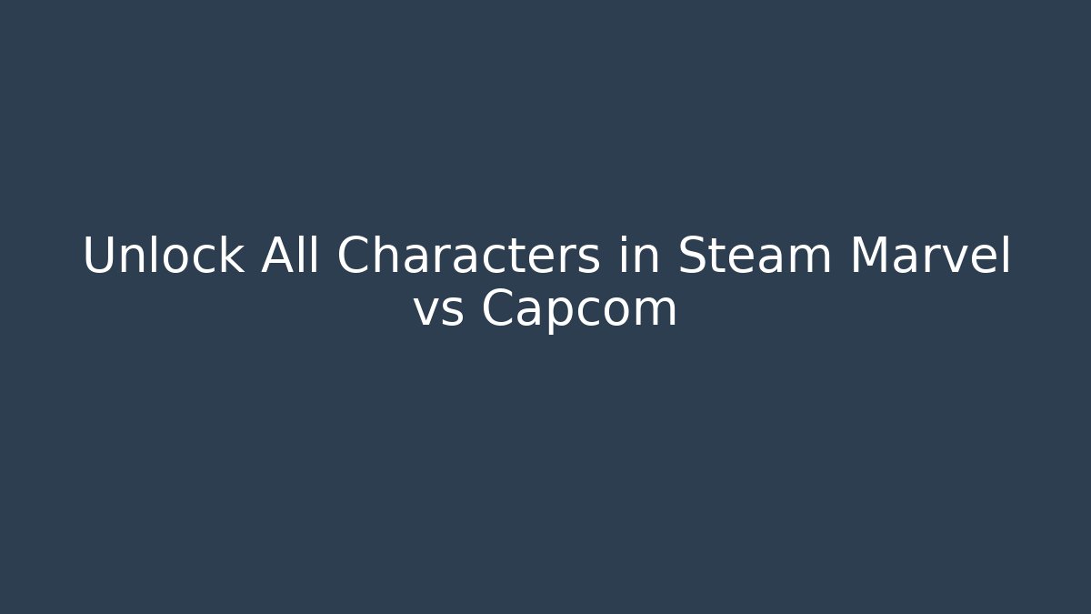 Unlock All Characters in Steam Marvel vs Capcom