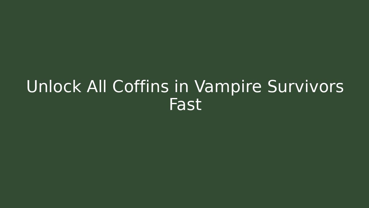 Unlock All Coffins in Vampire Survivors Fast