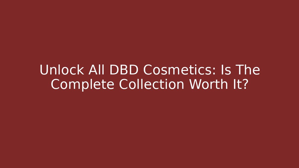Unlock All DBD Cosmetics: Is The Complete Collection Worth It?