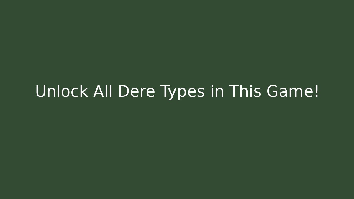 Unlock All Dere Types in This Game!
