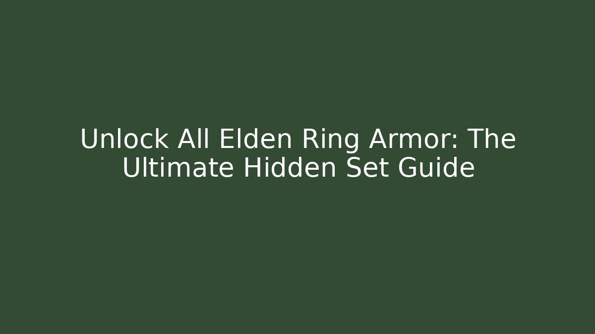Unlock All Elden Ring Armor: The Ultimate Hidden Set Guide - Create More Assets
