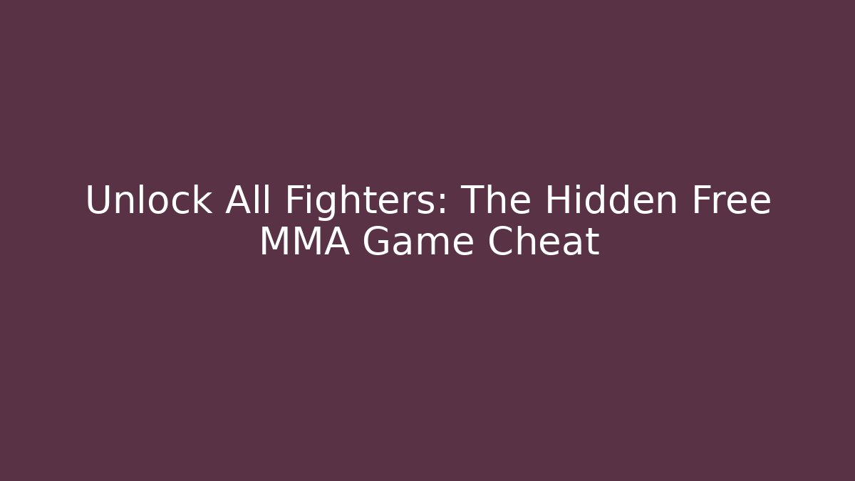 Unlock All Fighters: The Hidden Free MMA Game Cheat