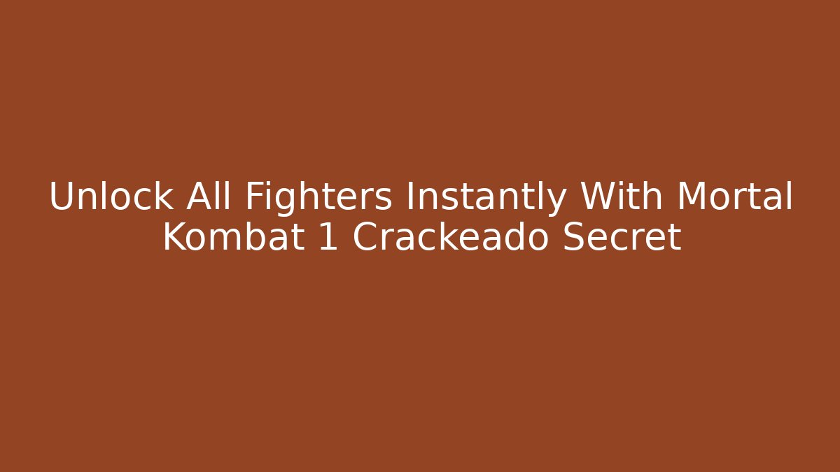 Unlock All Fighters Instantly With Mortal Kombat 1 Crackeado Secret