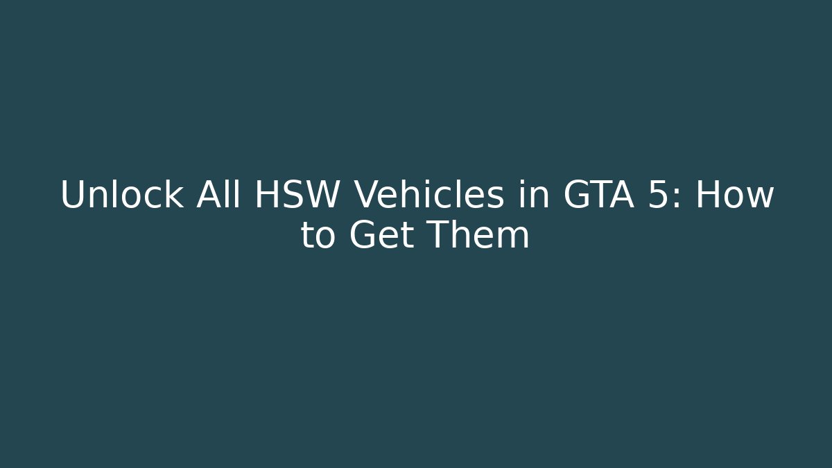 Unlock All HSW Vehicles in GTA 5: How to Get Them