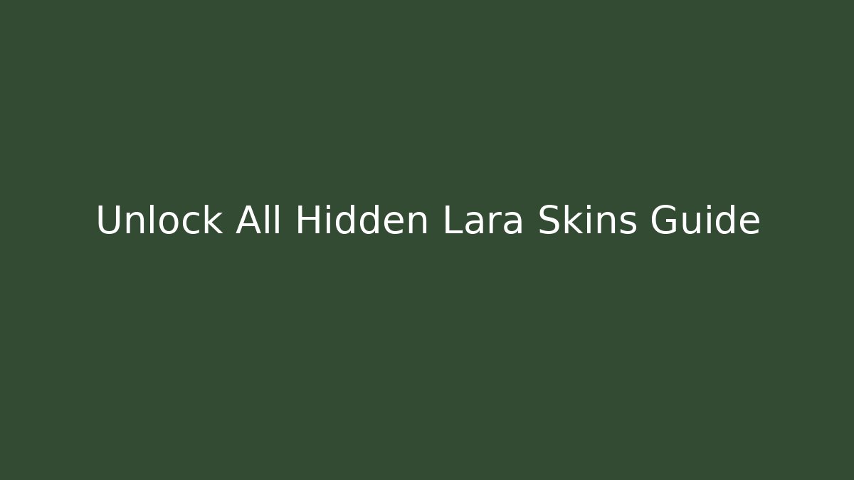 Unlock All Hidden Lara Skins Guide - Create More Assets