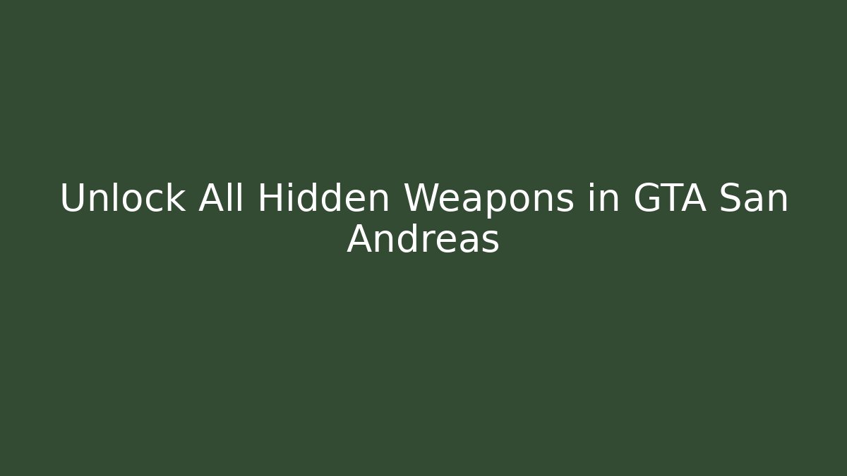 Unlock All Hidden Weapons in GTA San Andreas