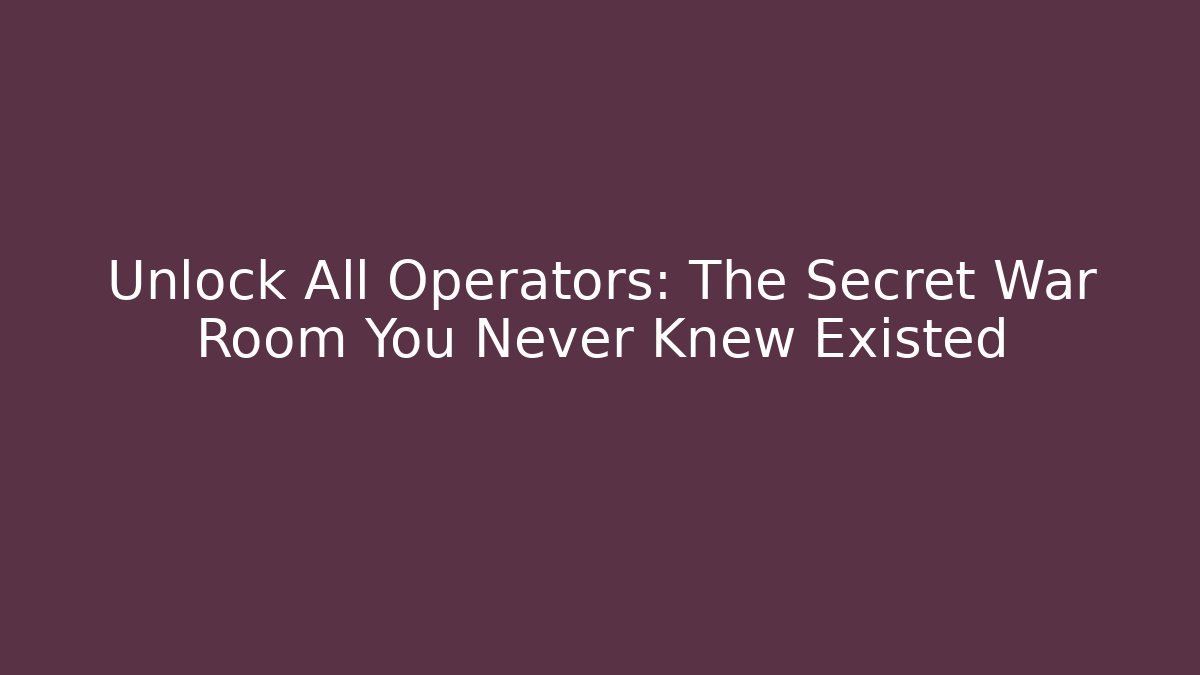 Unlock All Operators: The Secret War Room You Never Knew Existed