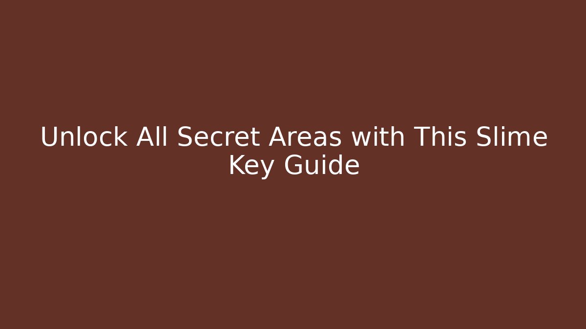 Unlock All Secret Areas with This Slime Key Guide