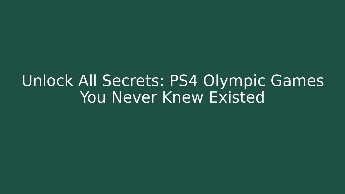 Unlock All Secrets: PS4 Olympic Games You Never Knew Existed