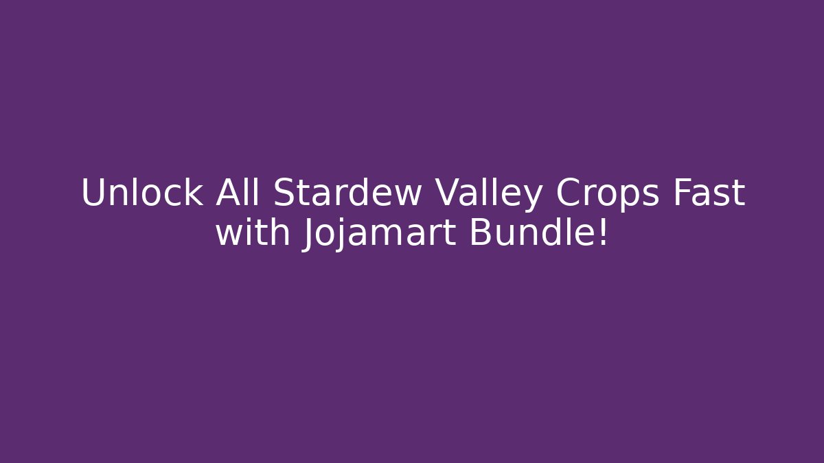 Unlock All Stardew Valley Crops Fast with Jojamart Bundle! - Create More Assets