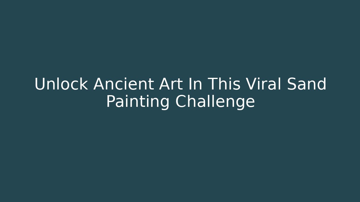 Unlock Ancient Art In This Viral Sand Painting Challenge