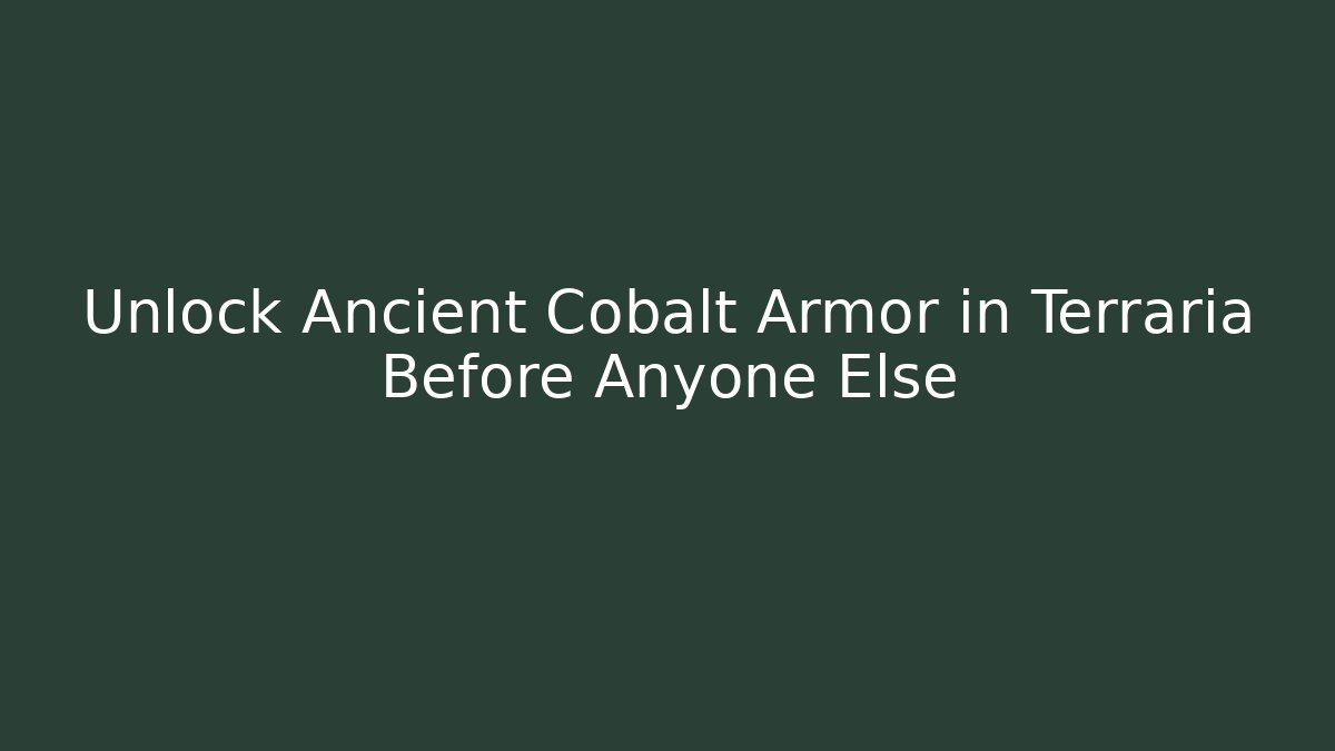 Unlock Ancient Cobalt Armor in Terraria Before Anyone Else