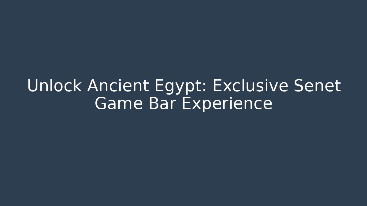 Unlock Ancient Egypt: Exclusive Senet Game Bar Experience