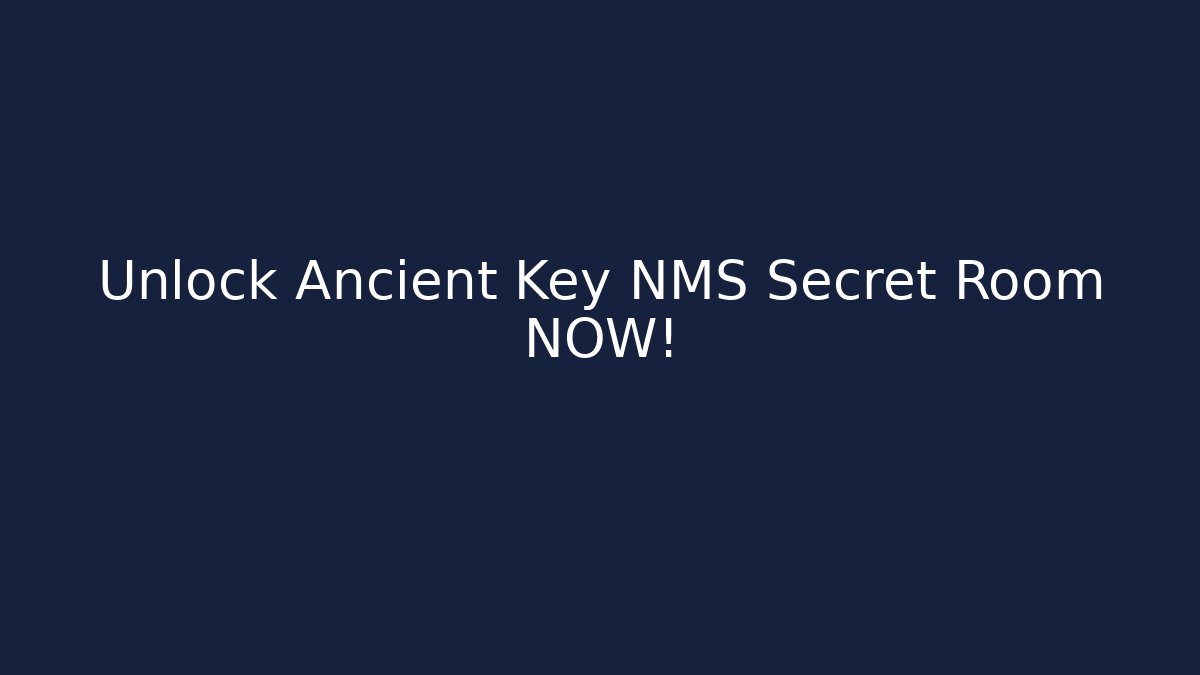 Unlock Ancient Key NMS Secret Room NOW!