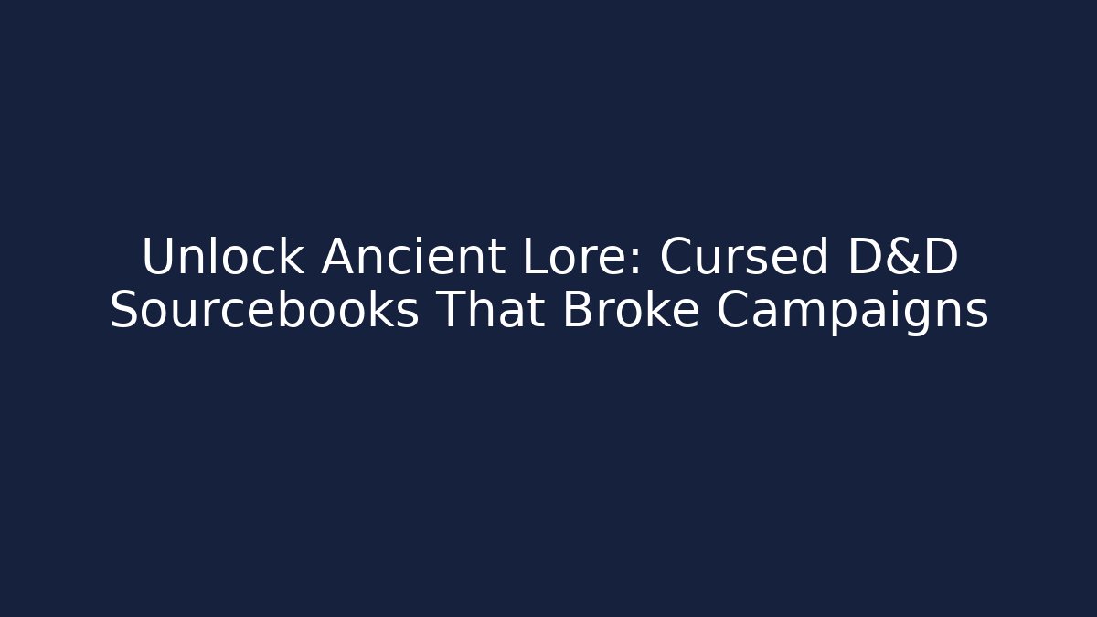 Unlock Ancient Lore: Cursed D&D Sourcebooks That Broke Campaigns - Create More Assets
