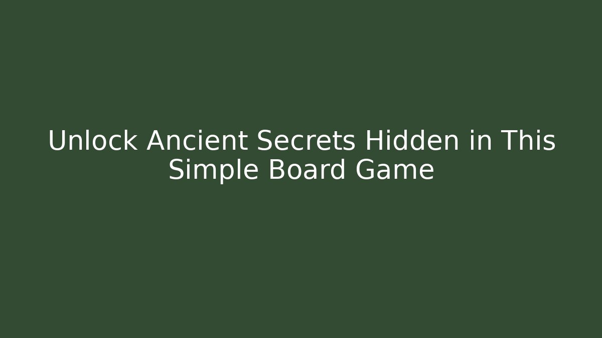 Unlock Ancient Secrets Hidden in This Simple Board Game