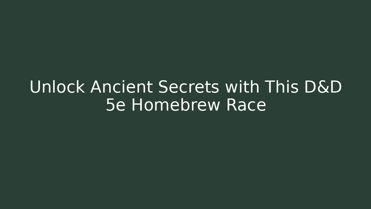 Unlock Ancient Secrets with This D&D 5e Homebrew Race