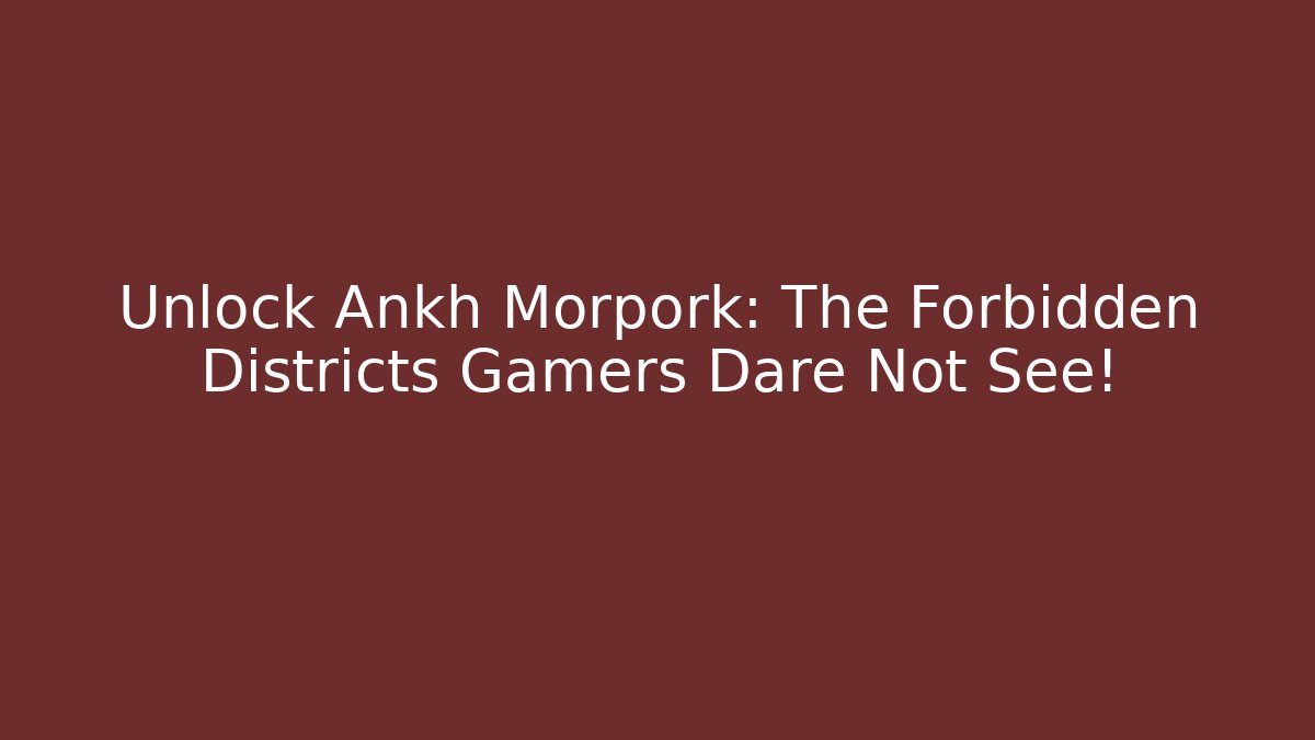 Unlock Ankh Morpork: The Forbidden Districts Gamers Dare Not See!