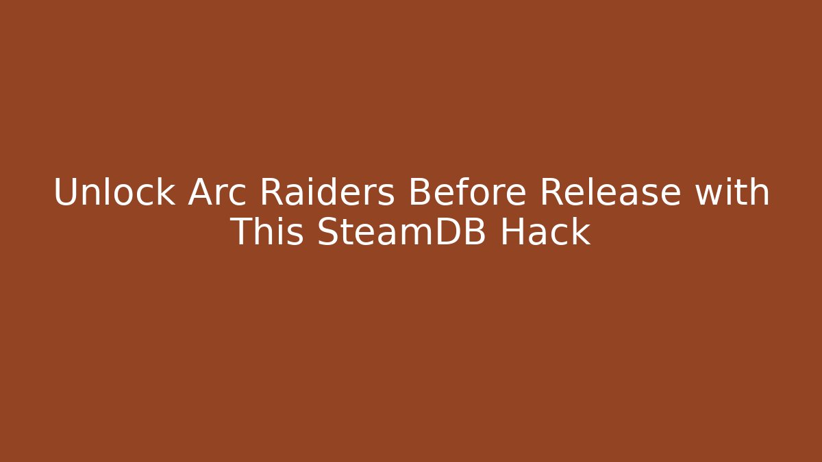 Unlock Arc Raiders Before Release with This SteamDB Hack