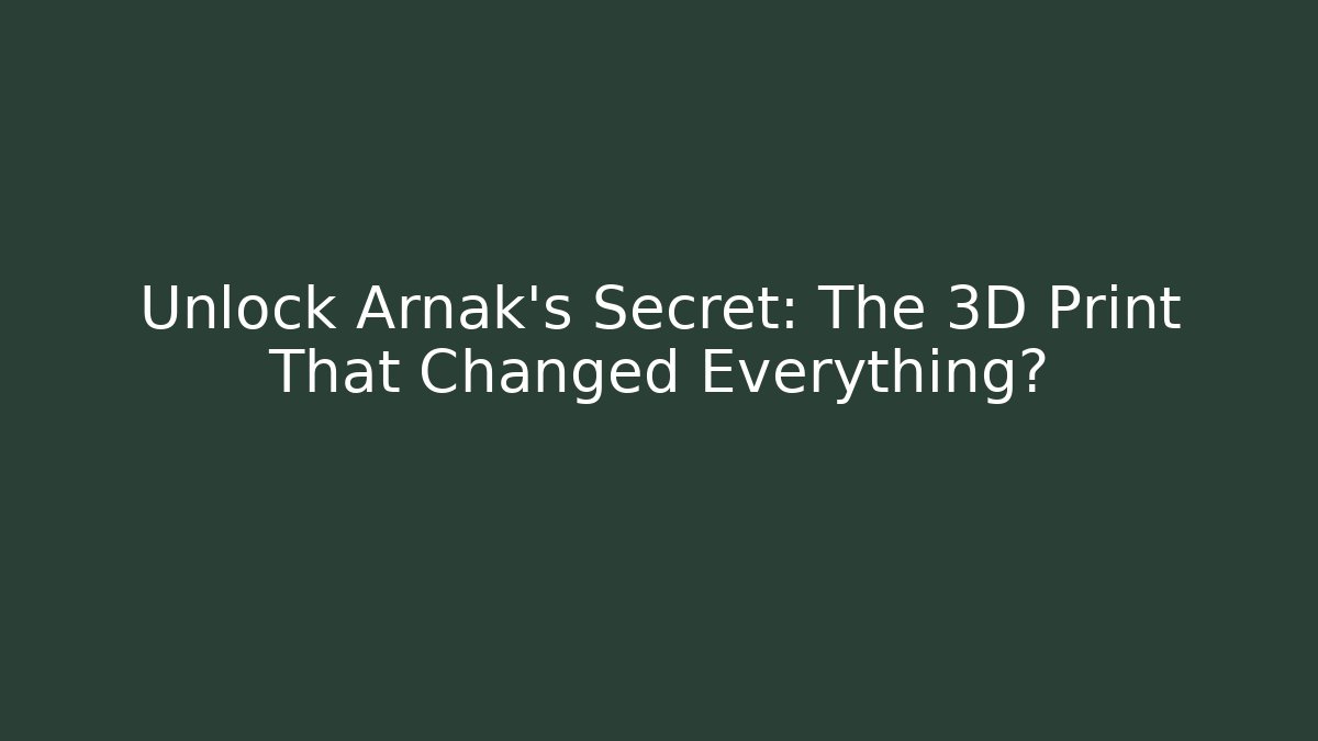 Unlock Arnak's Secret: The 3D Print That Changed Everything?