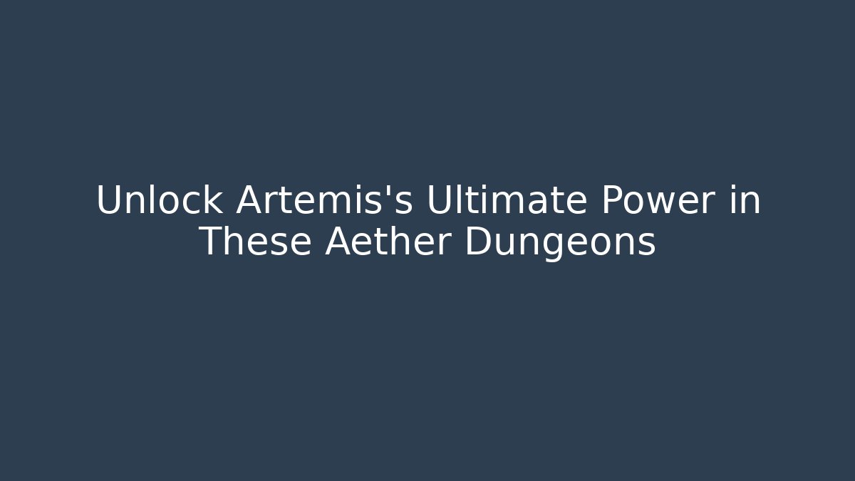 Unlock Artemis's Ultimate Power in These Aether Dungeons