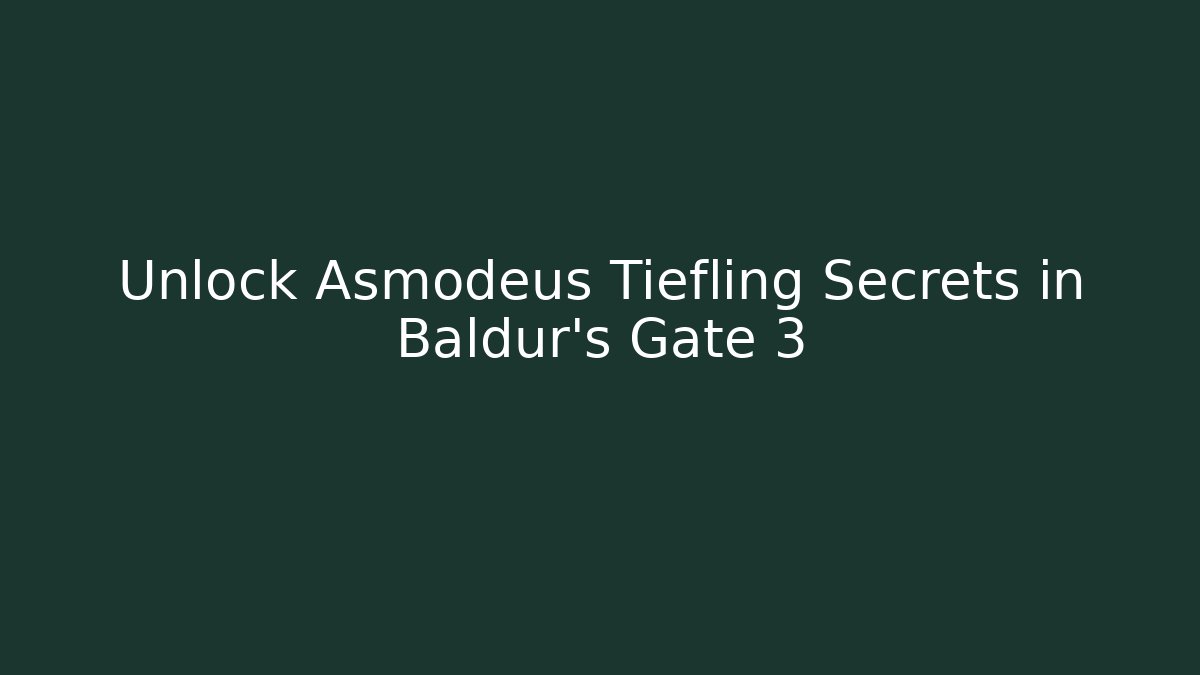 Unlock Asmodeus Tiefling Secrets in Baldur's Gate 3 - Create More Assets