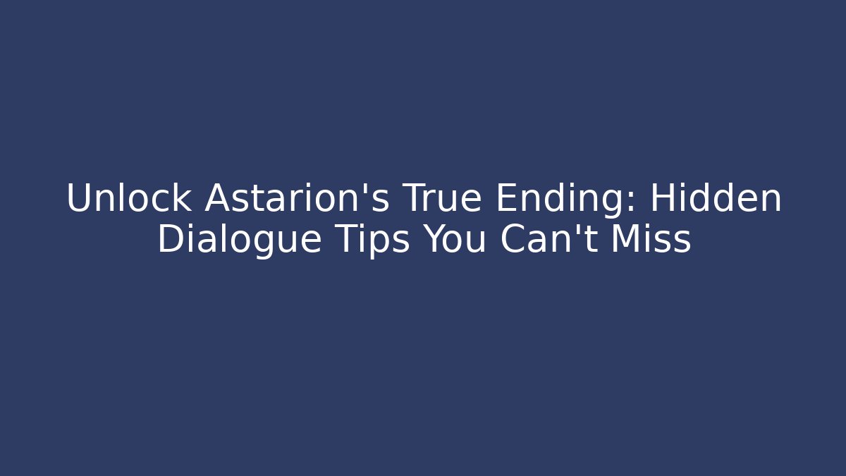 Unlock Astarion's True Ending: Hidden Dialogue Tips You Can't Miss