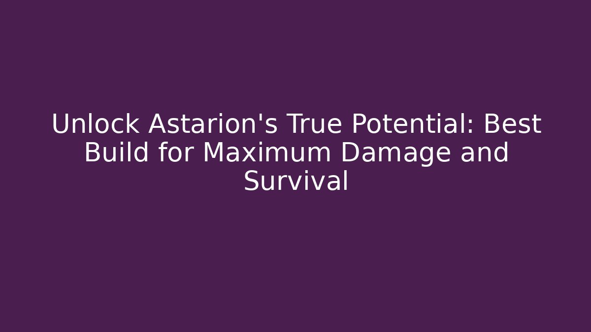 Unlock Astarion’s True Potential: Best Build for Maximum Damage and Survival