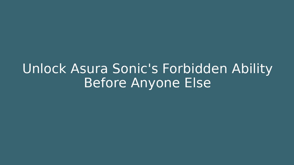 Unlock Asura Sonic’s Forbidden Ability Before Anyone Else - Create More Assets