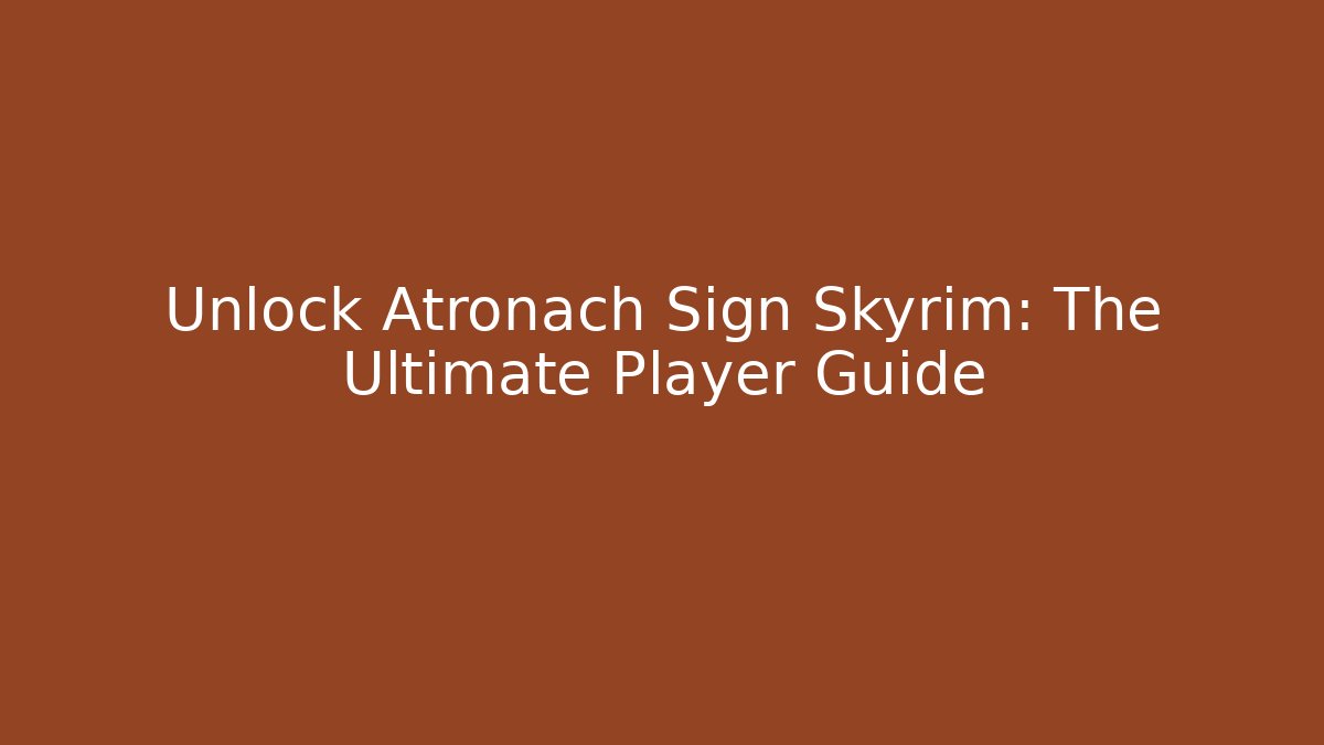 Unlock Atronach Sign Skyrim: The Ultimate Player Guide - Create More Assets