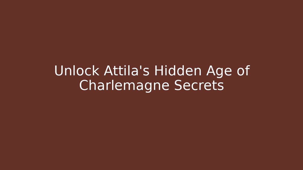 Unlock Attila's Hidden Age of Charlemagne Secrets