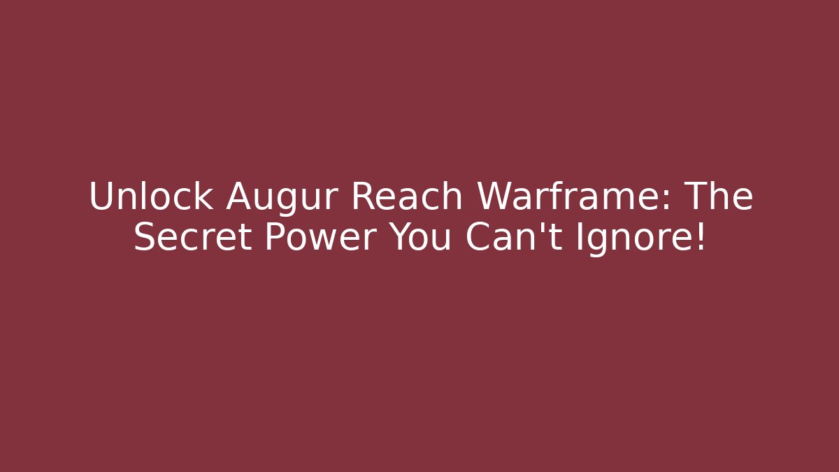 Unlock Augur Reach Warframe: The Secret Power You Can’t Ignore!