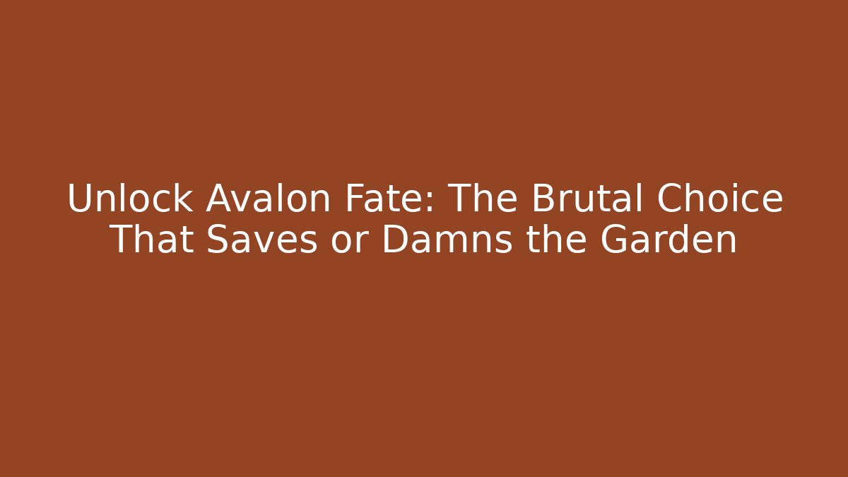 Unlock Avalon Fate: The Brutal Choice That Saves or Damns the Garden