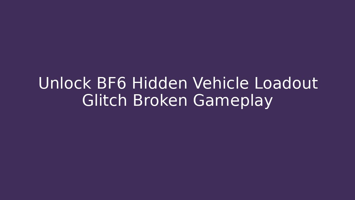 Unlock BF6 Hidden Vehicle Loadout Glitch Broken Gameplay - Create More Assets