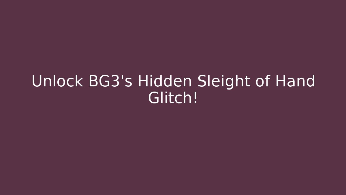 Unlock BG3's Hidden Sleight of Hand Glitch!