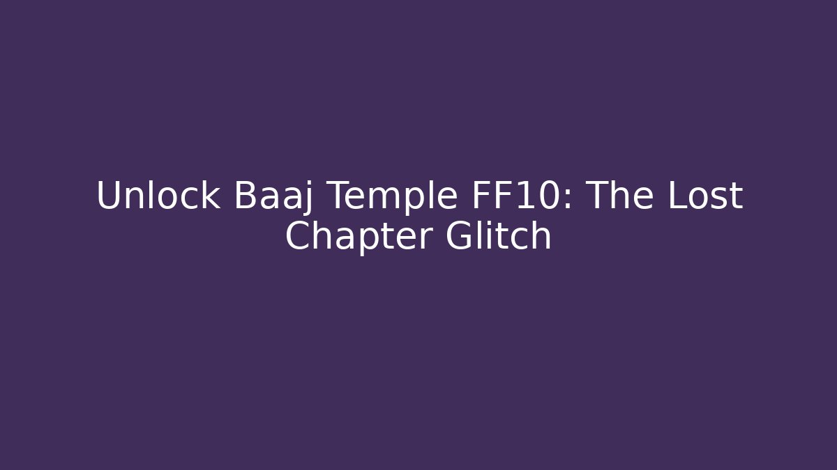 Unlock Baaj Temple FF10: The Lost Chapter Glitch - Create More Assets