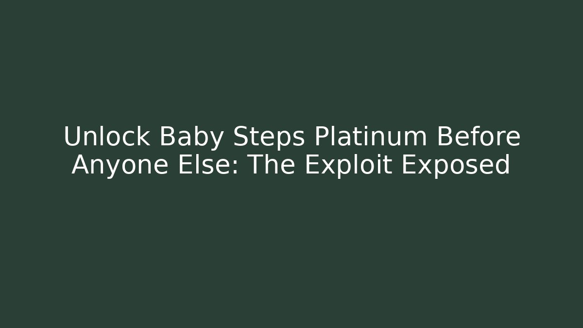 Unlock Baby Steps Platinum Before Anyone Else: The Exploit Exposed
