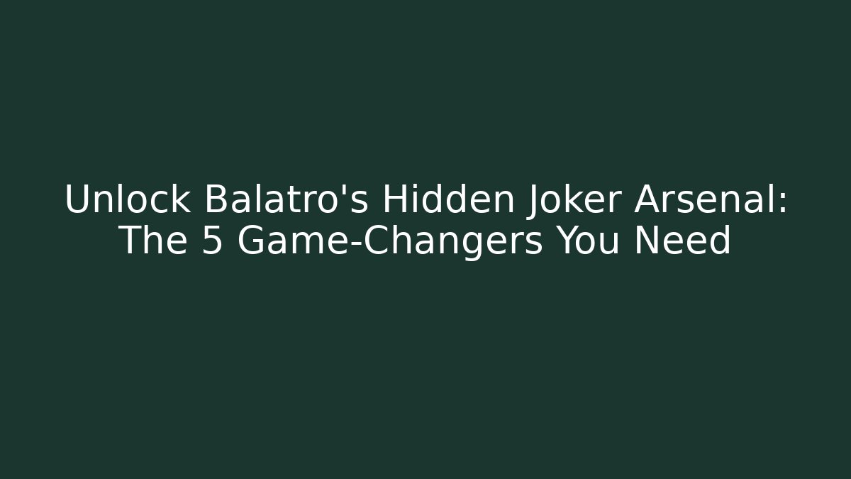 Unlock Balatro's Hidden Joker Arsenal: The 5 Game-Changers You Need