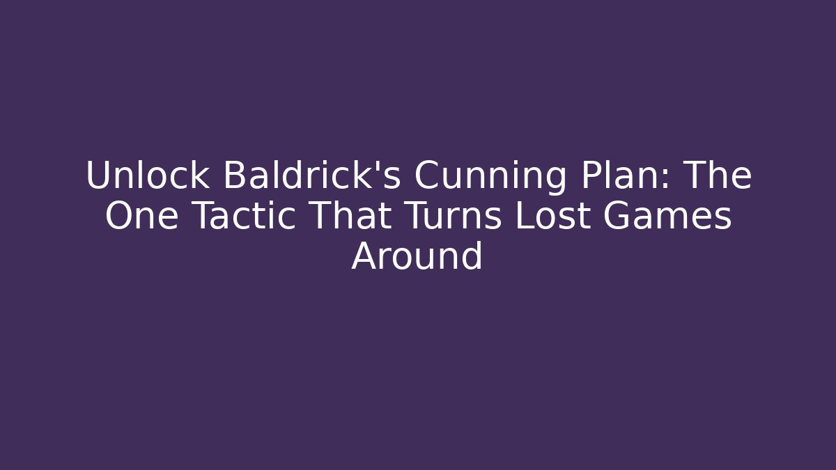 Unlock Baldrick's Cunning Plan: The One Tactic That Turns Lost Games Around