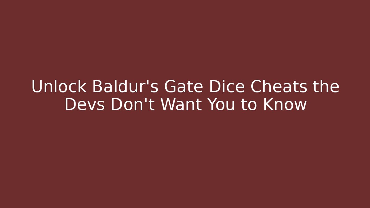 Unlock Baldur's Gate Dice Cheats the Devs Don't Want You to Know
